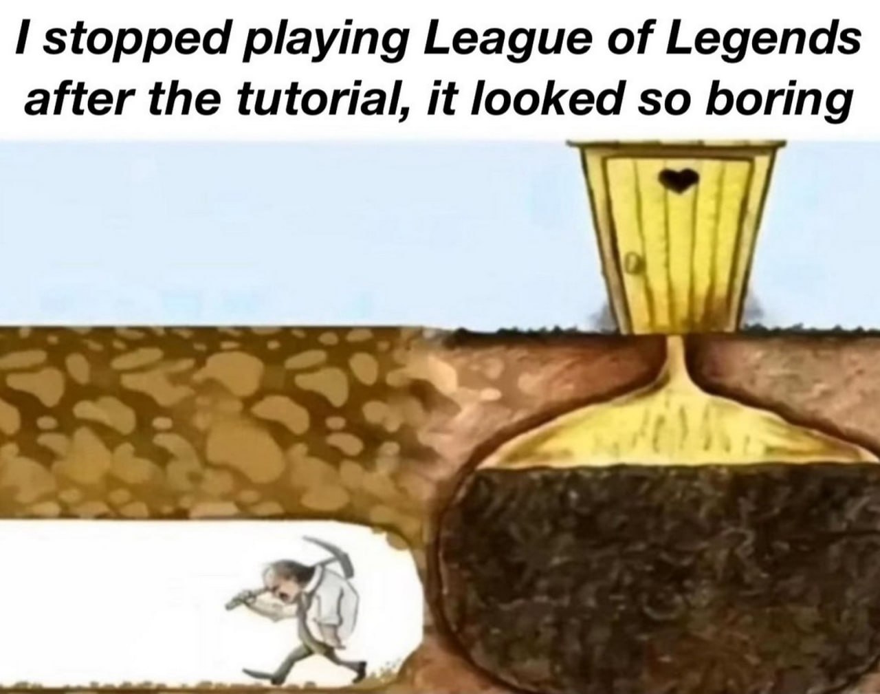 Я перестал играть в League of Legends после обучения Я перестал играть в League of Legends после обучения, это выглядело так скучно, с человечком, который копает туннель к выгребной яме.