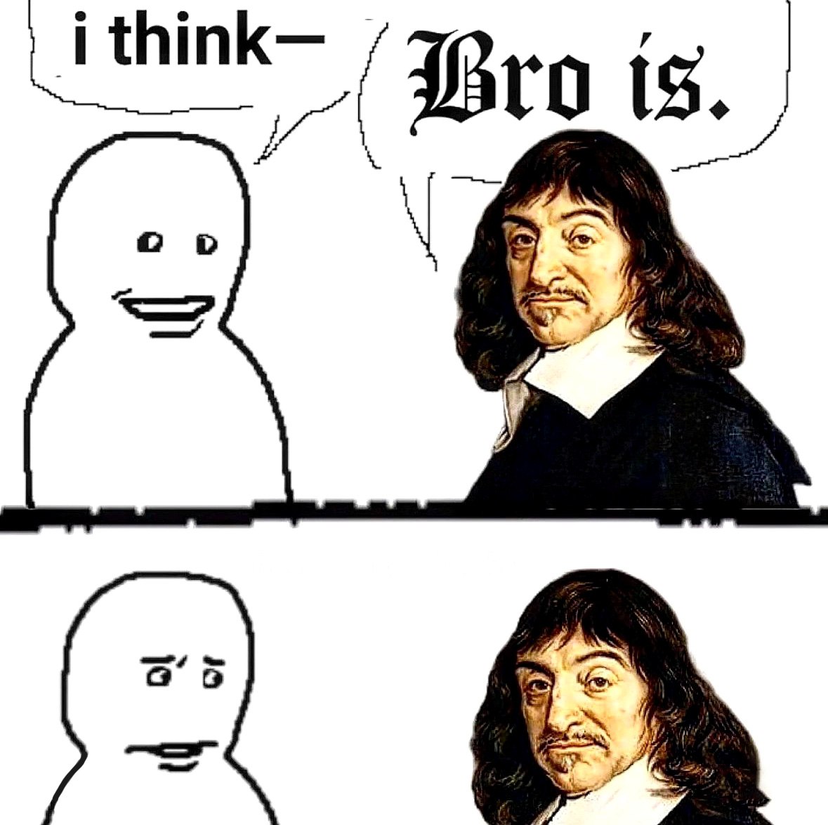 I think Bro is Мем с философом Декартом и стокменом, говорящим I think Bro is