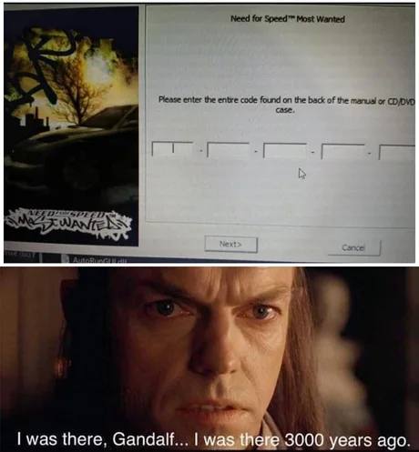 I was there, Gandalf... I was there 3000 years ago Мем с Элрондом, который вспоминает, как устанавливал игру Need for Speed Most Wanted, вводя код активации с диска