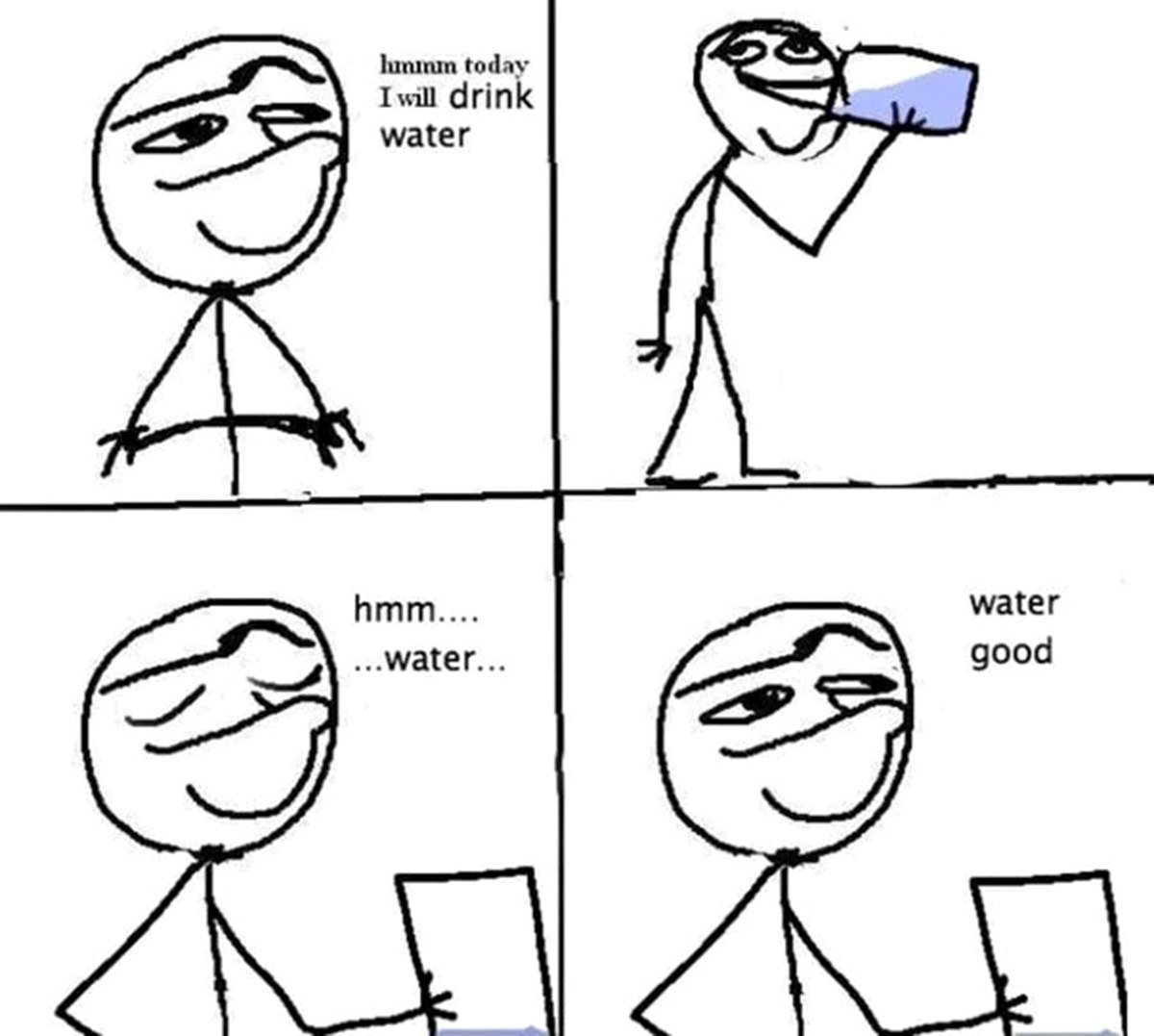 Hmmmm today I will drink water Грубый рисунок человечка, который пьет воду и наслаждается этим