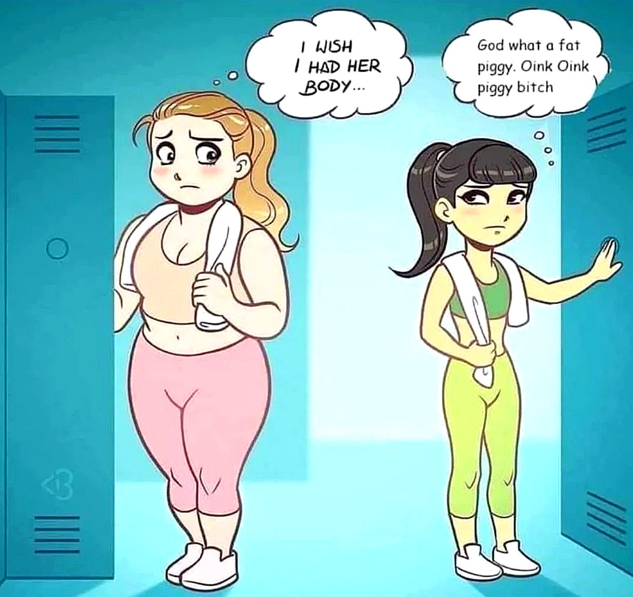 I wish I had her body Две девушки в раздевалке фитнес-клуба, одна полная и хочет тело другой, а другая худая и презирает полную.
