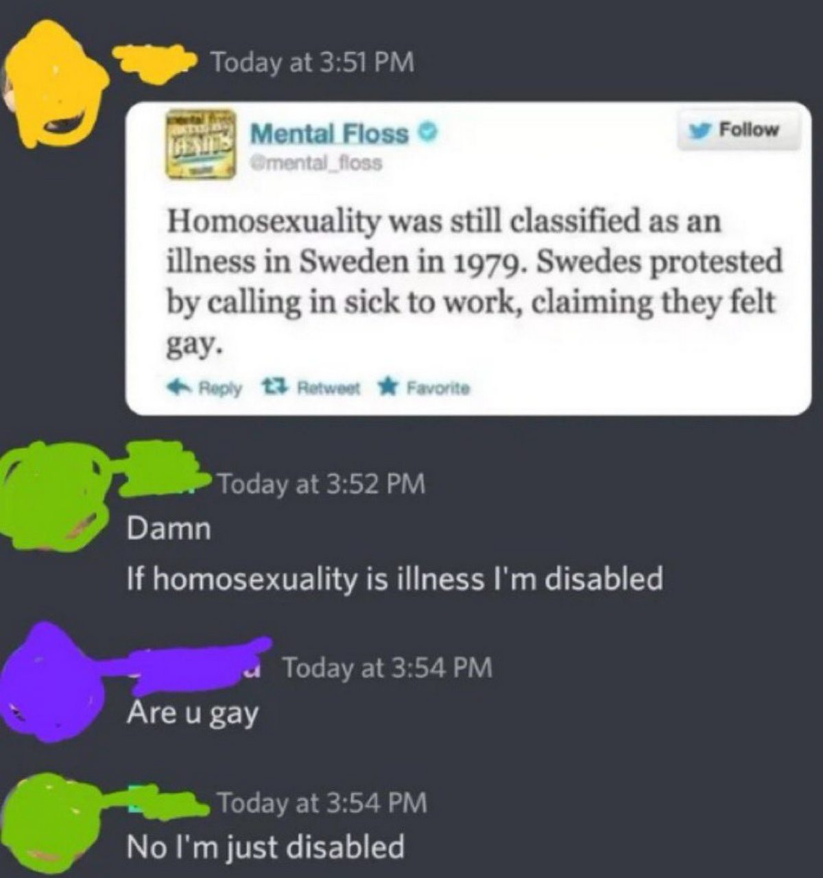 If homosexuality is illness I'm disabled Мем про переписку в чате, где один из участников шутит, что он инвалид, если гомосексуальность — это болезнь.