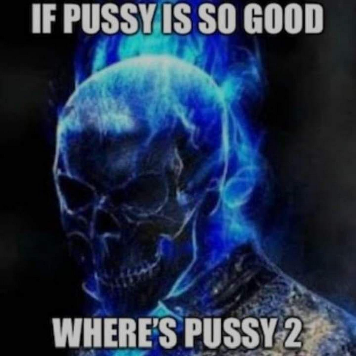 If pussy is so good where's pussy 2 Мем с Призрачным Гонщиком и надписью If pussy is so good where's pussy 2
