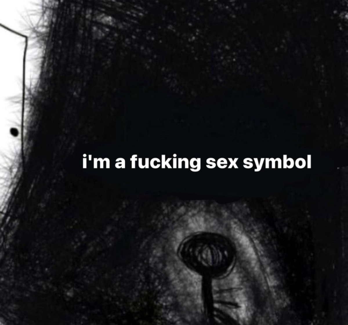 I'm a fucking sex symbol Мрачный мем с надписью "I'm a fucking sex symbol" на черном фоне с абстрактным изображением