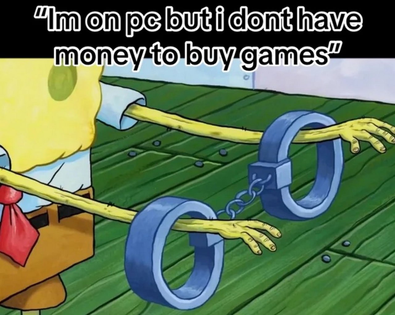 Im on pc but i dont have money to buy games Сквидвард, Боб и наручники