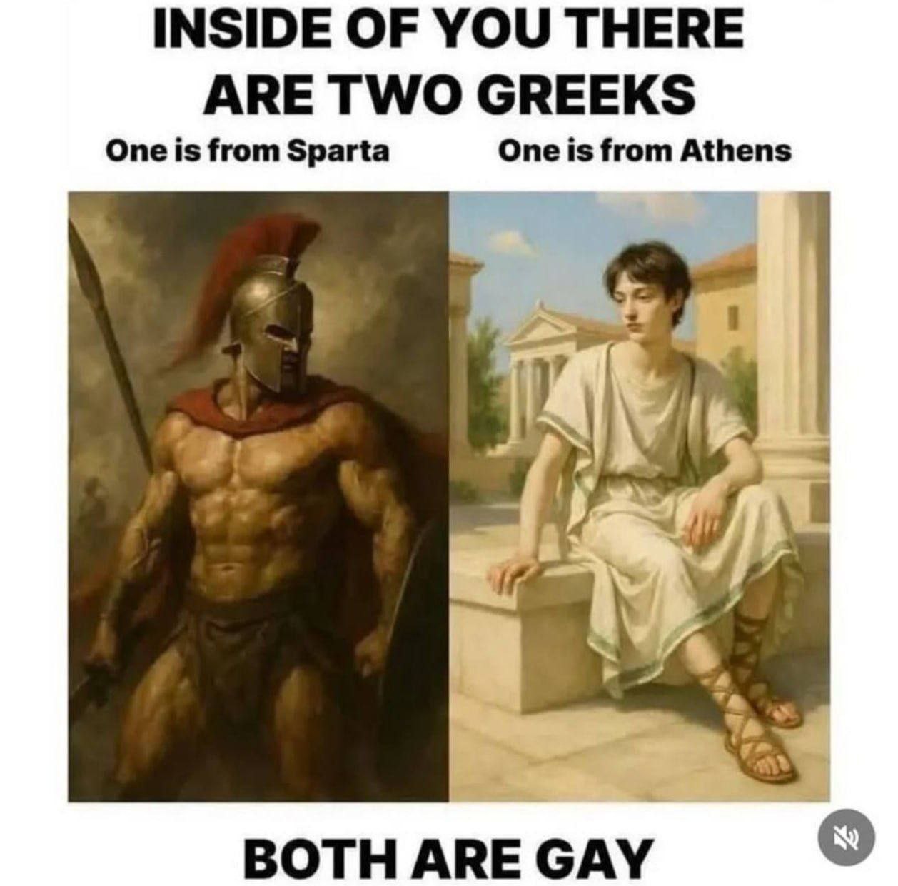 Inside of you there are two Greeks Внутри тебя два грека: один из Спарты, другой из Афин, и оба геи