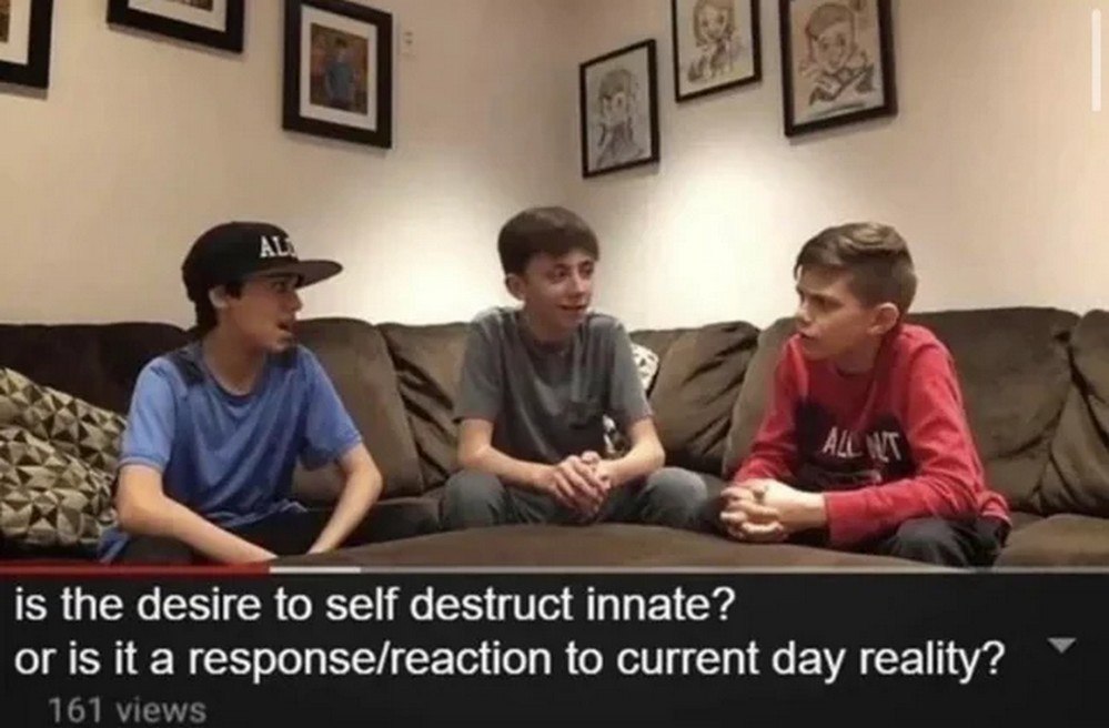 Is the desire to self destruct innate? Мем с тремя подростками на диване и подписью: «is the desire to self destruct innate? or is it a response/reaction to current day reality?»