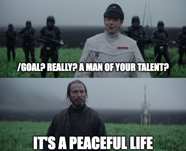 Кадр из «Изгой-один» с надписями «/Goal? Really? A man of your talent?» и «It’s a peaceful life»