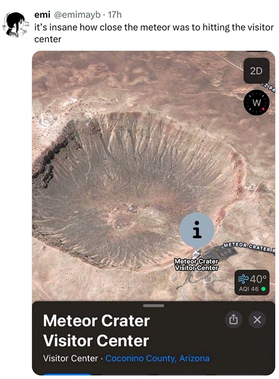 It's insane how close the meteor was to hitting the visitor center Мем с фразой "It's insane how close the meteor was to hitting the visitor center" и изображением метеоритного кратера с центром для посетителей внутри.