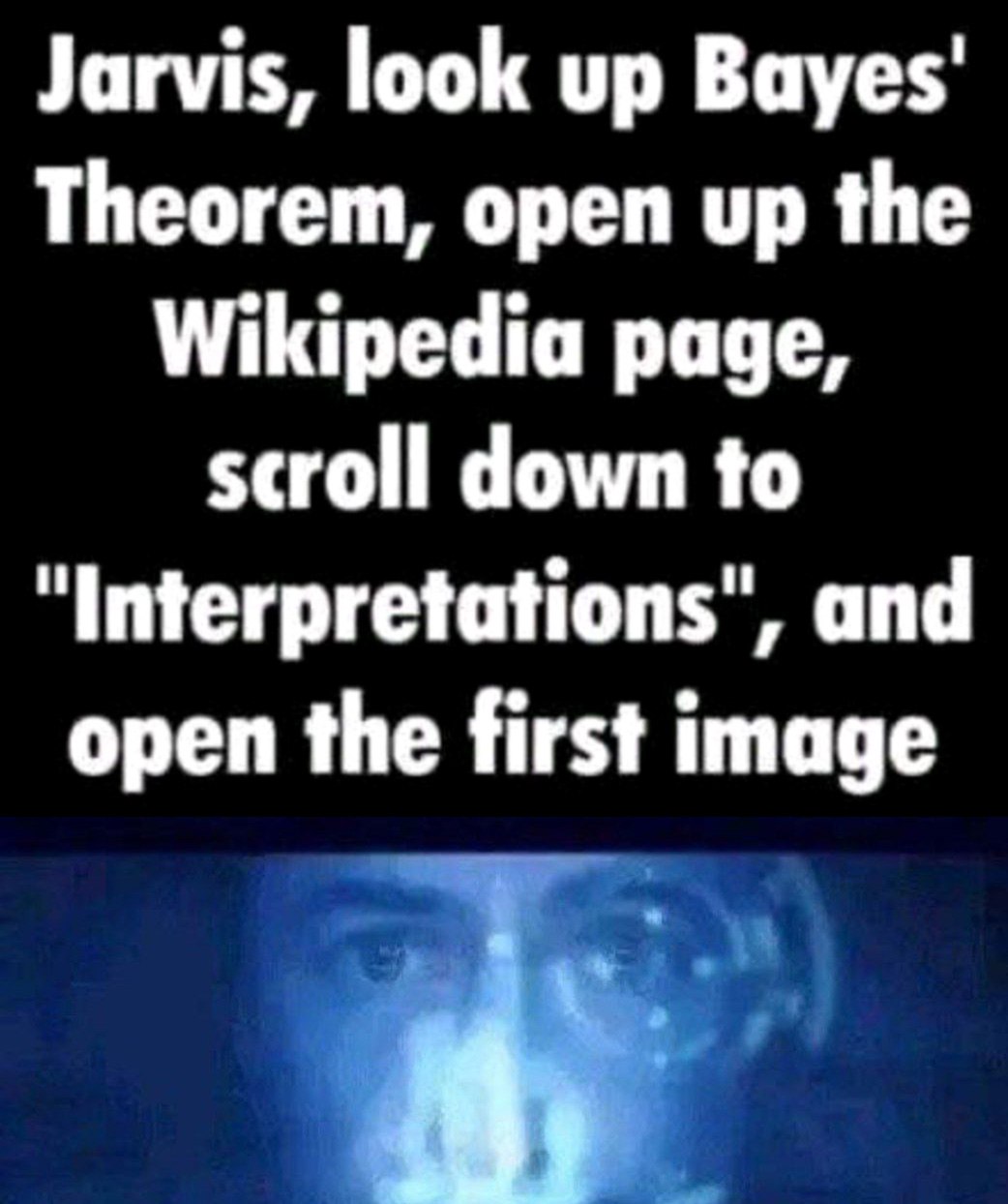 Jarvis, look up Bayes' Theorem Человек просит Джарвиса найти теорему Байеса на Википедии и открыть первое изображение из раздела «Интерпретации»