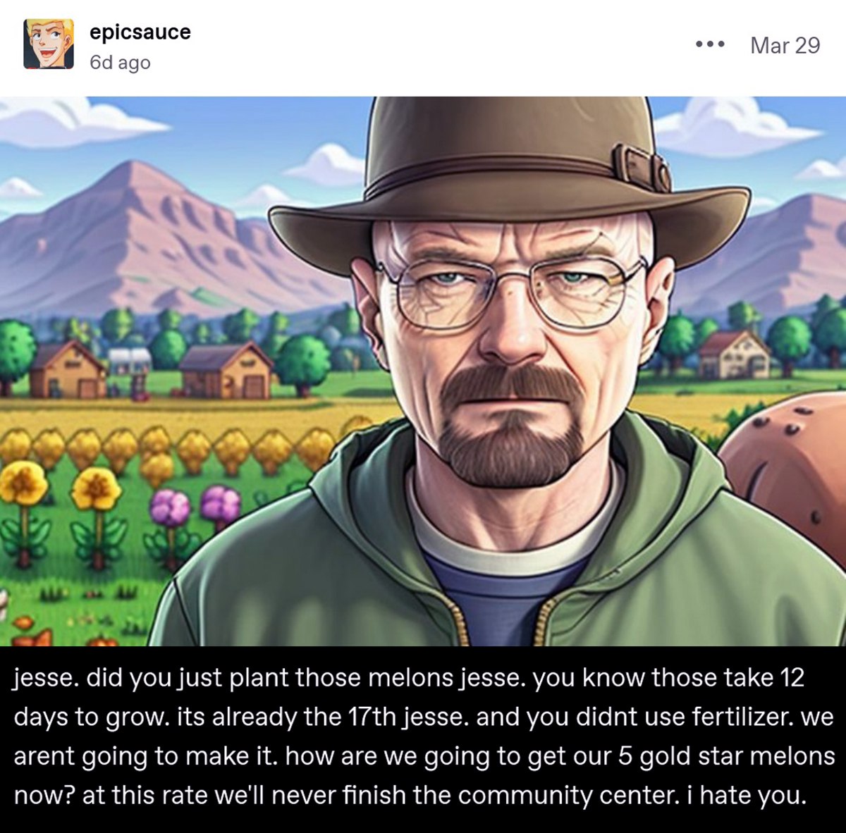 Jesse, did you just plant those melons Уолтер Уайт в стиле Stardew Valley обращается к Джесси по поводу дынь