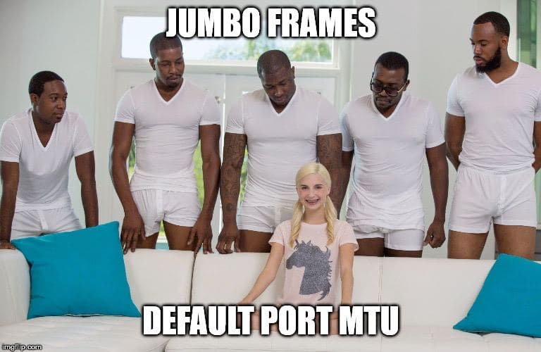 Jumbo frames default port MTU Мем с блондинкой на диване и пятью черными парнями в белых майках и трусах, где девушка подписана как default port MTU, а парни как jumbo frames