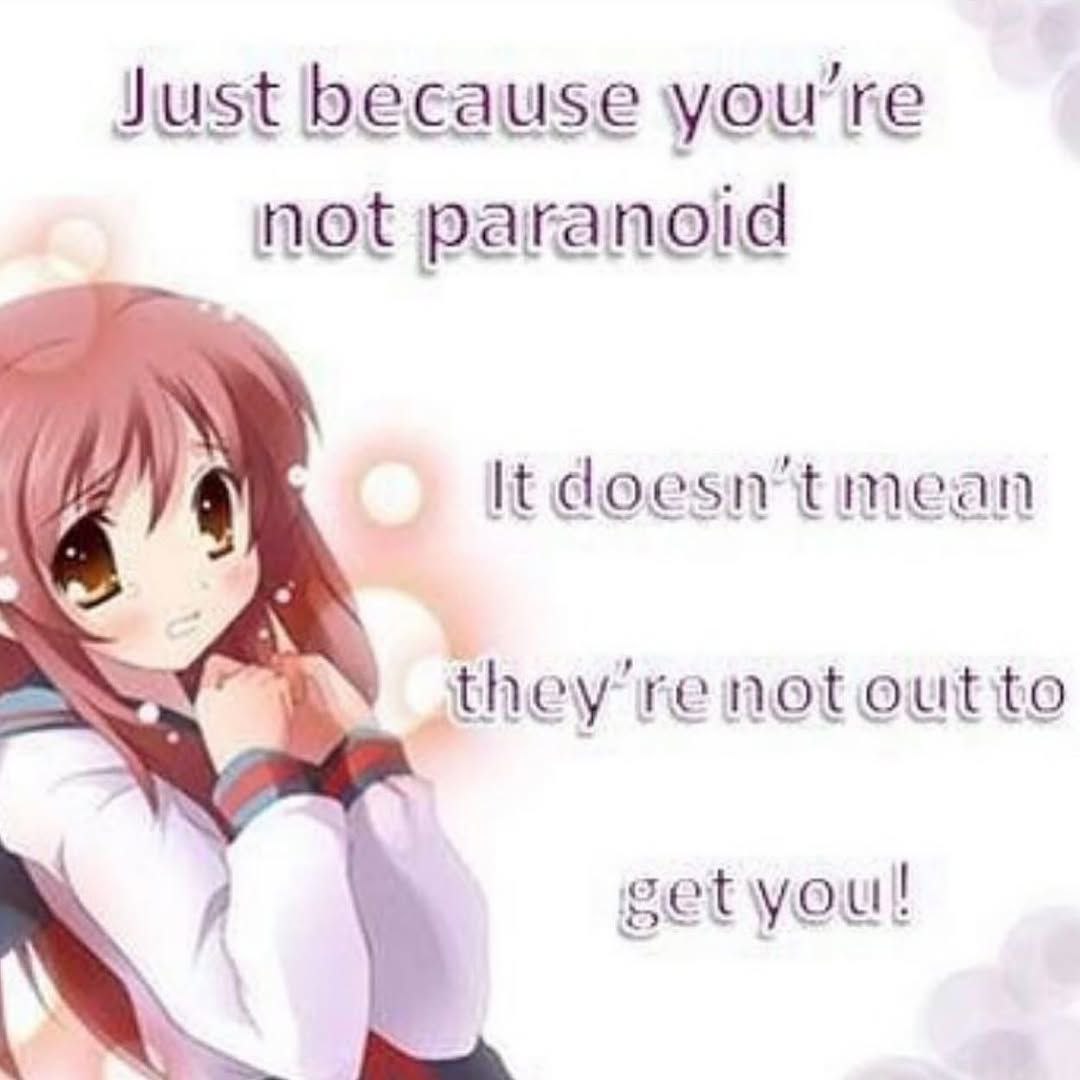 Just because you're not paranoid it doesn't mean they're not out to get you Аниме девочка и надпись «Just because you're not paranoid it doesn't mean they're not out to get you»