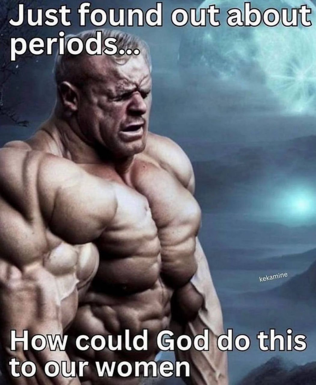 Just found out about periods как бог мог это сделать с нашими женщинами Культурист-мужчина с широко открытыми глазами и удивленным/расстроенным лицом узнает о женских месячных