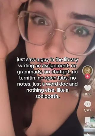 Just saw a guy in the library writing an assignment Девушка в очках с шокированным лицом и текстом: "Just saw a guy in the library writing an assignment. No Grammarly. No ChatGPT. No Turnitin. No open tabs. No notes. Just a word doc and nothing else. Like a sociopath."