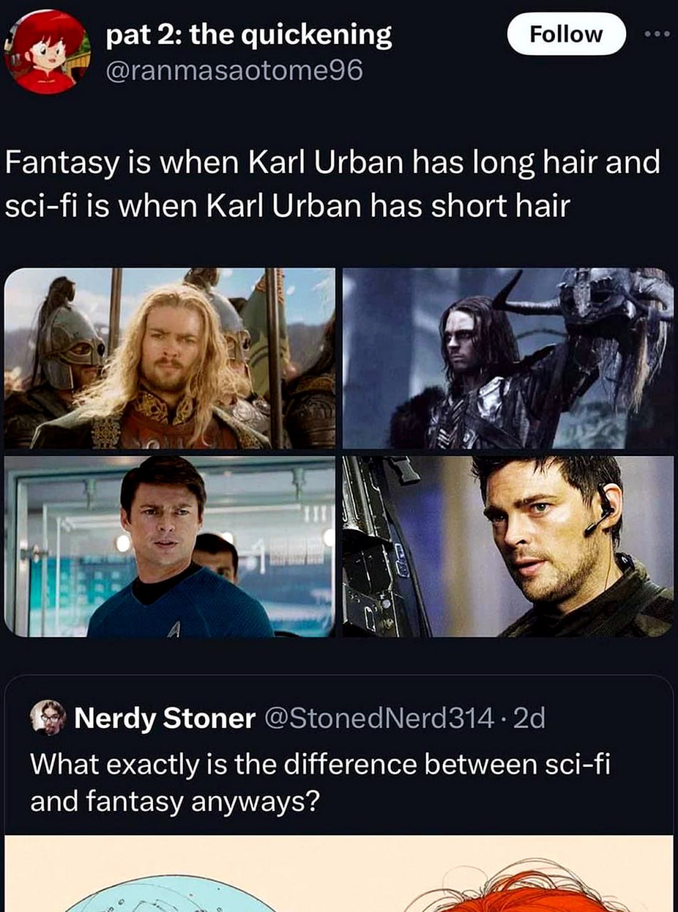 Karl Urban: длинные волосы — фэнтези, короткие — научная фантастика Мем с Карлом Урбаном, показывающий, что его причёска определяет жанр фильма: длинные волосы для фэнтези, короткие для научной фантастики