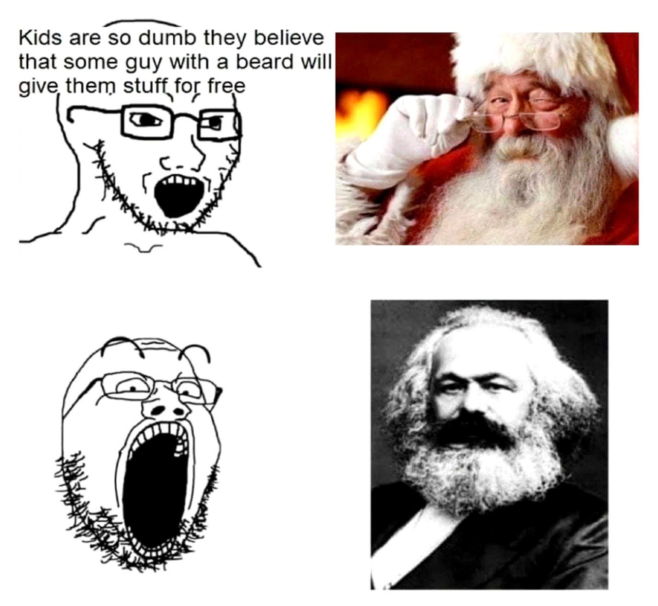 Kids are so dumb they believe that some guy with a beard will give them stuff for free Мем с Санта-Клаусом, Карлом Марксом и двумя реакциями персонажей в очках на текст: «Kids are so dumb they believe that some guy with a beard will give them stuff for free»