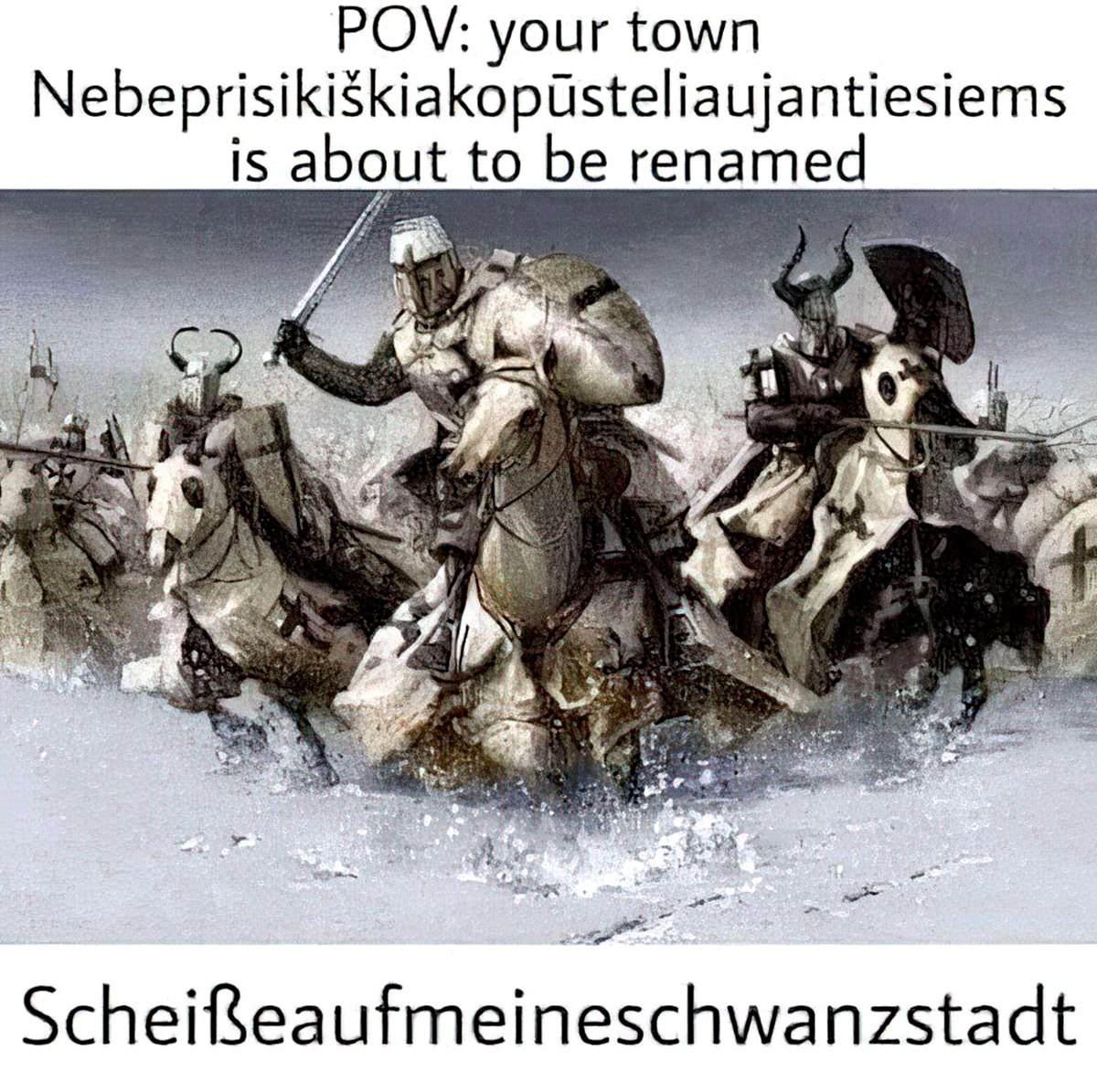 POV: твой город Nebebrisišišiakopūšteliaujantiesiems будет переименован Рыцари, переименовывающие город с длинным литовским названием на немецкое
