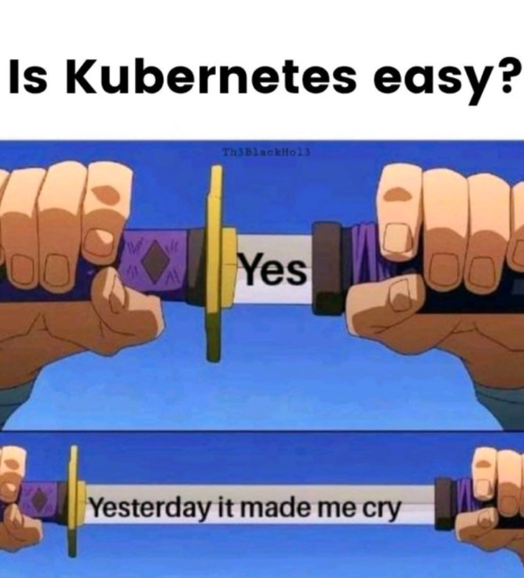 Kubernetes легко? Да, но вчера это заставило меня плакать Мем, где два человека, держащие меч катану в руках, отвечают на вопрос «Kubernetes легко?». Первый человек говорит «Да», но другой человек продолжает его фразу, говоря «Вчера это заставило меня плакать».