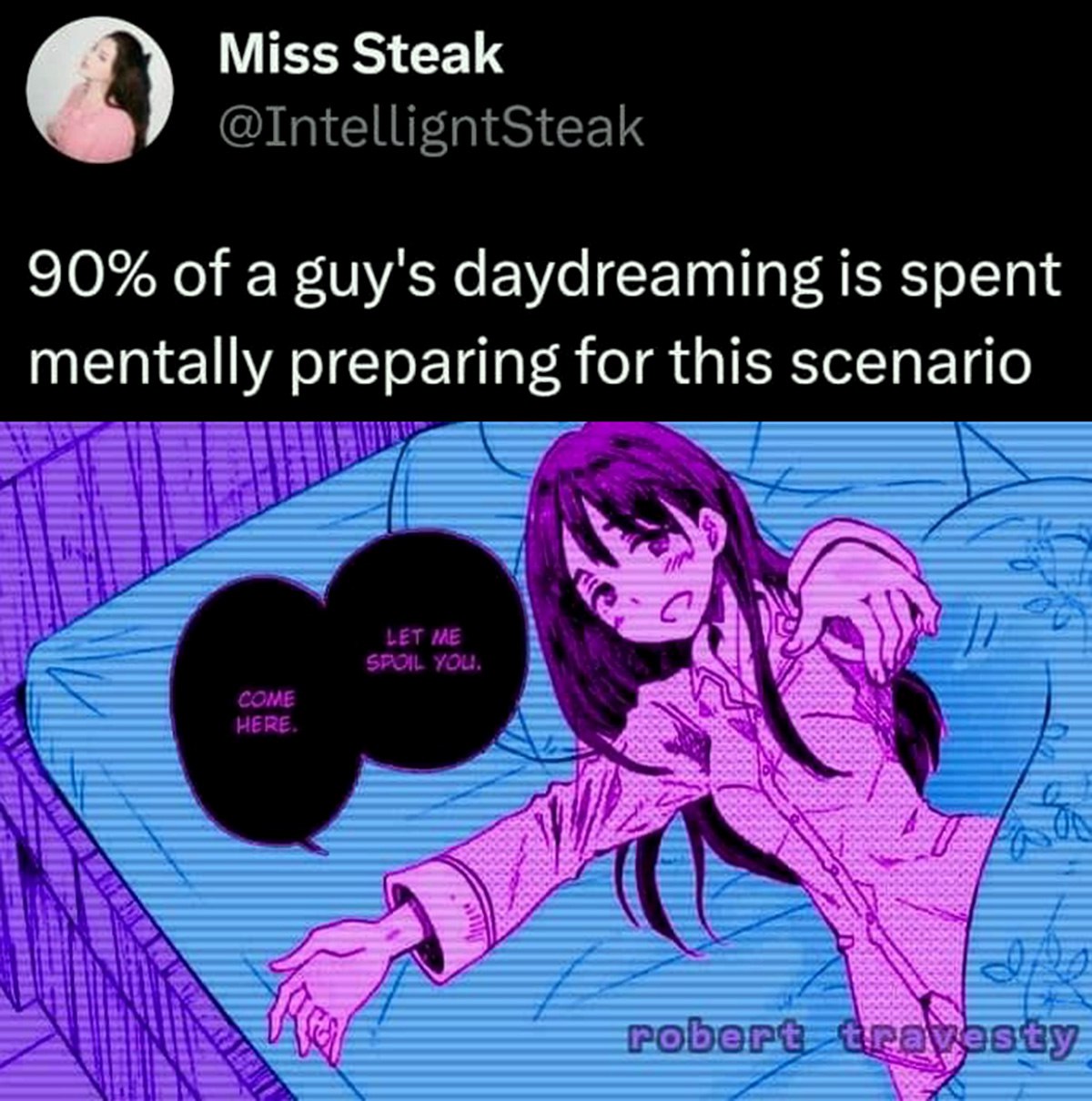 Let me spoil you Мем с фразой 90% of a guy's daydreaming is spent mentally preparing for this scenario и аниме-девушкой, зовущей в кровать