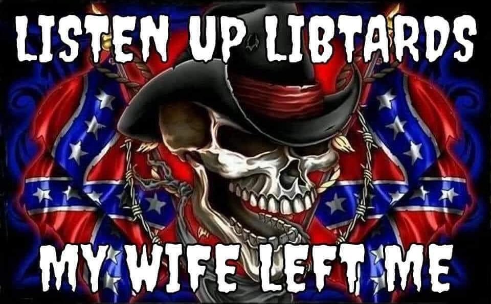Listen up libtards my wife left me Мем с черепом в ковбойской шляпе и текстом "Listen up libtards my wife left me" на фоне флага Конфедерации