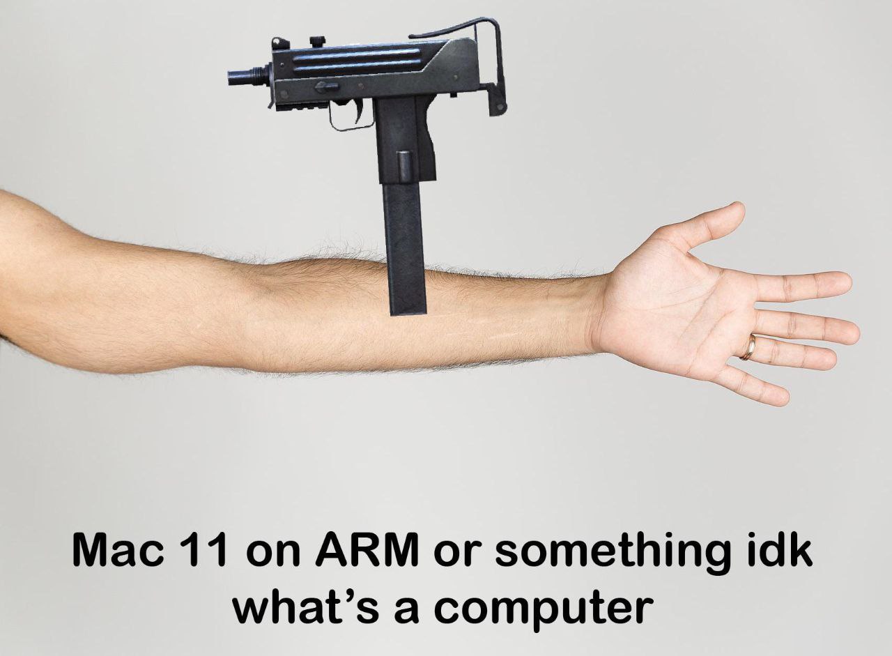 MAC-11 на ARM Мем "MAC-11 на ARM" с автоматом, вставленным в предплечье человека. На картинке также надпись: "MAC 11 на ARM или что-то типа того, не знаю, что такое компьютер".