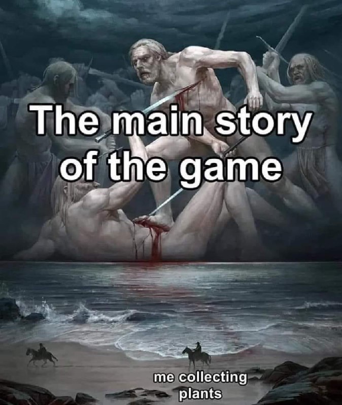 The main story of the game, me collecting plants Мем про основную историю игры и собирание растений