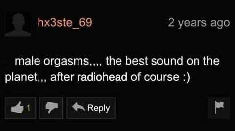 Male orgasms the best sound after Radiohead Комментарий на черном фоне: Мужские оргазмы, лучший звук на планете, после Radiohead.