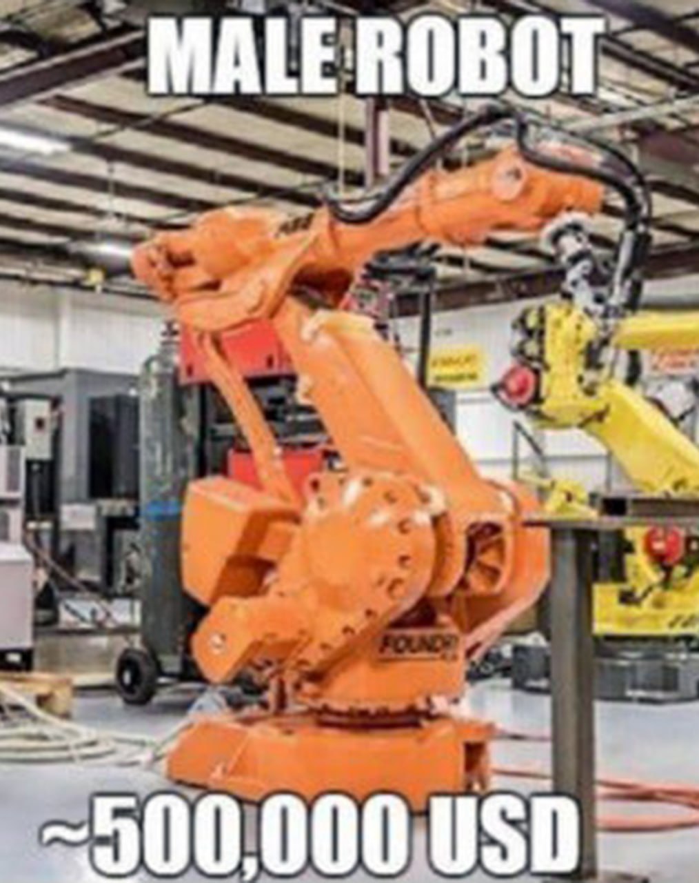 Male robot ~500,000 USD Мем с изображением большого оранжевого робота на производстве и подписью Male robot,
500,000 USD