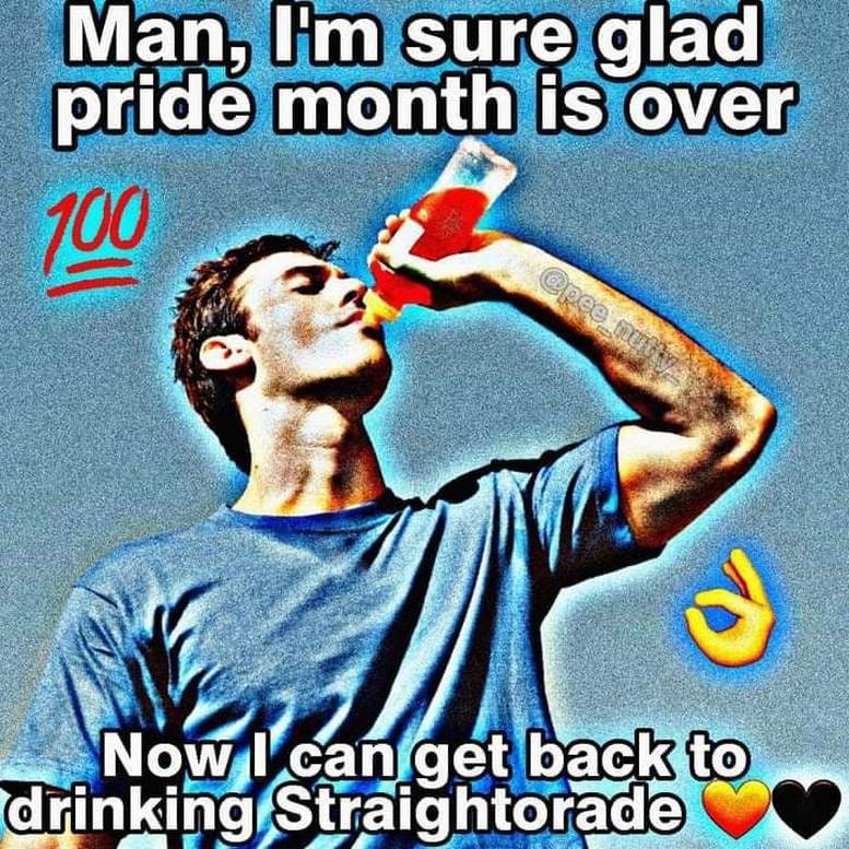 Man, I'm sure glad pride month is over Мужчина пьет "Straightorade" после окончания месяца гордости.