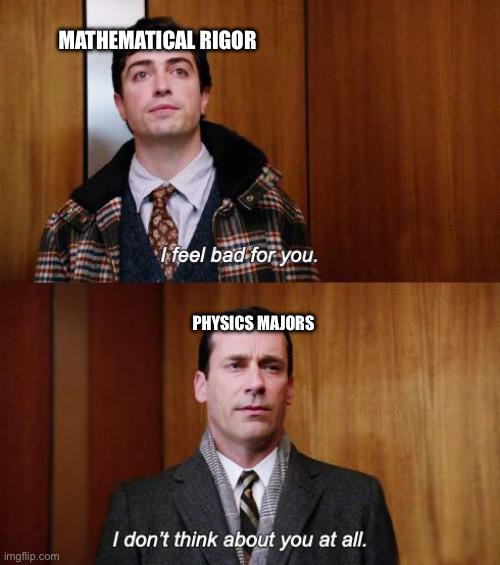 Математическая строгость и физики Математическая строгость сочувствует, а физики совсем не думают о ней
