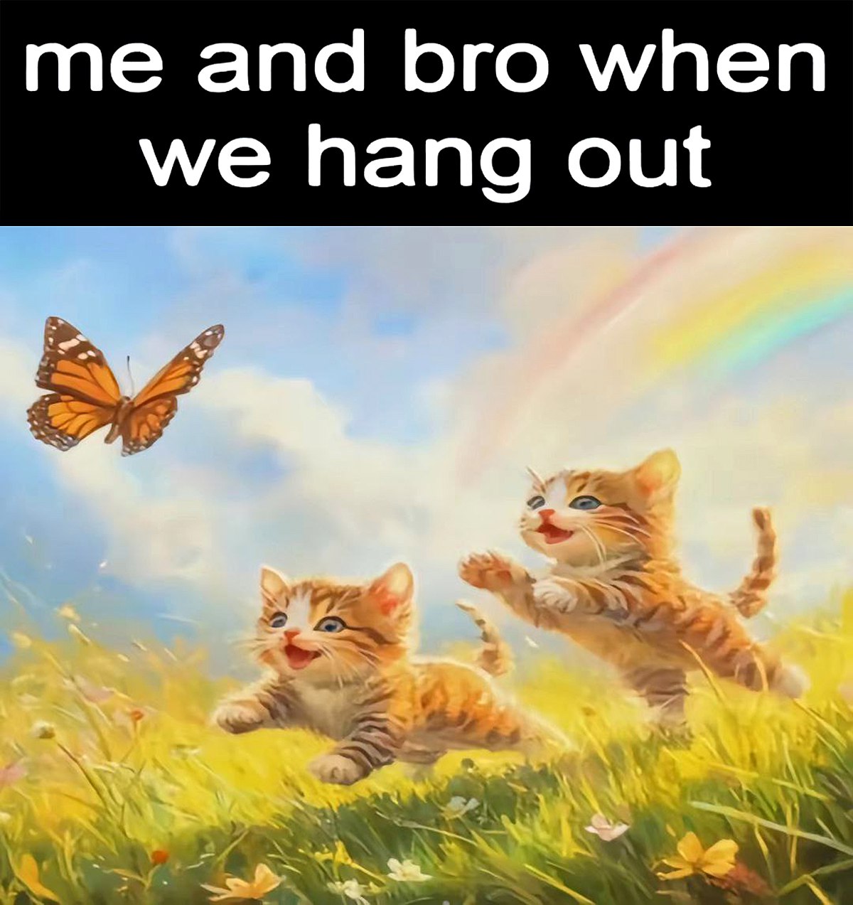 me and bro when we hang out Мем про двух котят, бегущих по полю за бабочкой, с надписью "me and bro when we hang out".