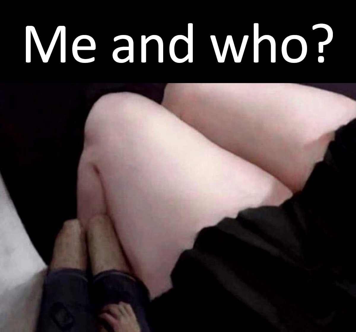 Me and who Мем «Me and who» с ногами двух людей