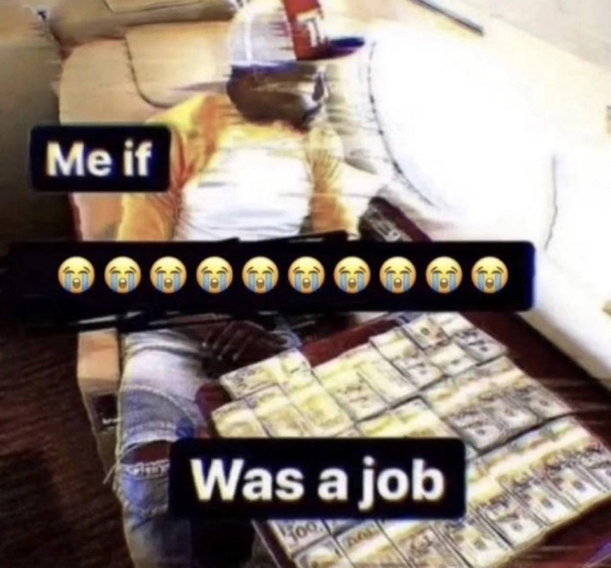 Me if плачущие эмодзи was a job Я, если бы плакать было работой