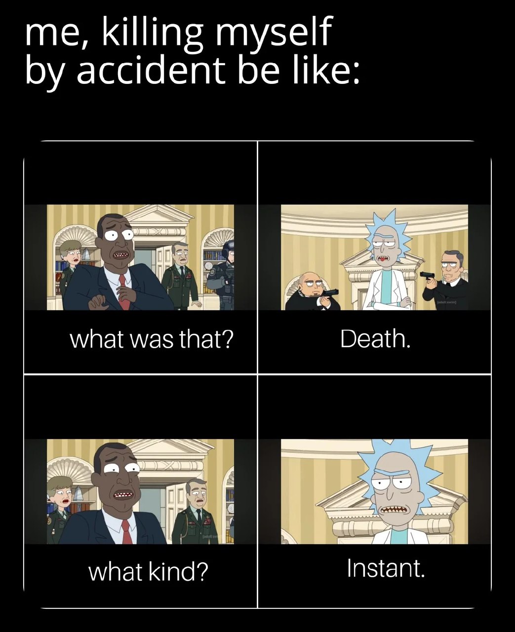 Me, killing myself by accident be like Мем «me, killing myself by accident be like» с кадрами из мультсериала «Рик и Морти» про случайную смерть.
