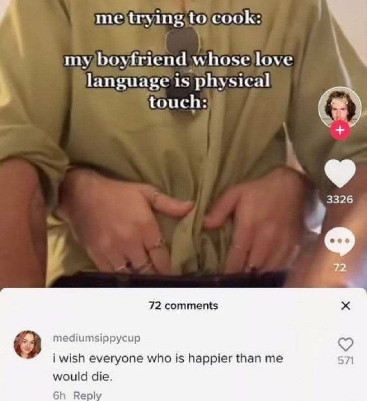 Me trying to cook: my boyfriend whose love language is physical touch Парень обнимает девушку, пока она пытается готовить, а в комментариях пользователь пишет, что хочет, чтобы все, кто счастливее, умерли.