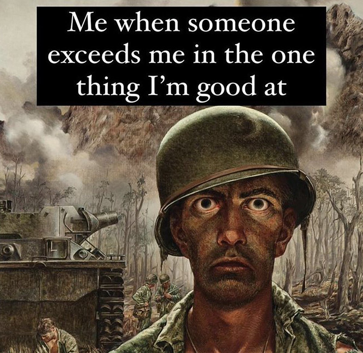 Me when someone exceeds me in the one thing I'm good at Выражение лица солдата, когда кто-то превосходит его в том, в чем он хорош.