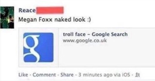 Прикол с Меган Фокс и троллфейсом Прикол с поисковым запросом на Facebook, где ссылка на «Меган Фокс без одежды» ведет на Google-поиск по запросу «troll face»