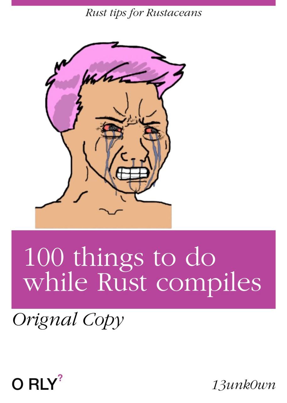 Мем с программистом Rust Мем с плачущим программистом и обложкой книги «100 вещей, которые можно сделать, пока Rust компилируется»