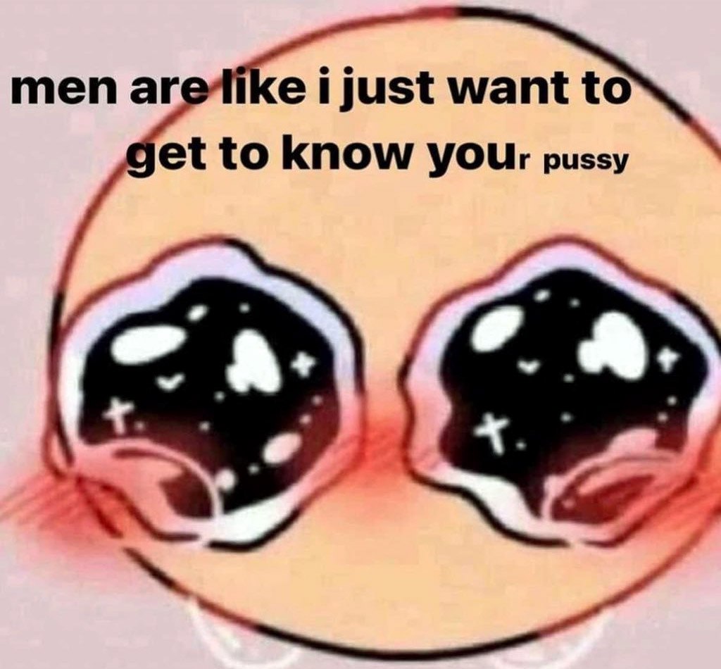 Men are like i just want to get to know your pussy Мужчины такие: я просто хочу узнать твою киску. Лицо с большими слезящимися глазами