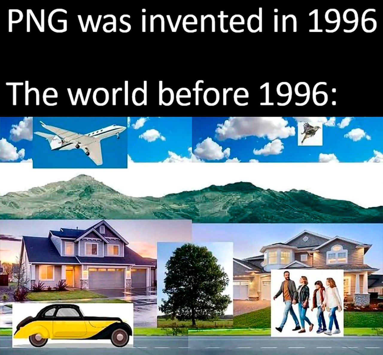 Мир до 1996 года и изобретения PNG Мем изображает, каким был мир до изобретения формата PNG в 1996 году, используя неаккуратно вырезанные изображения.
