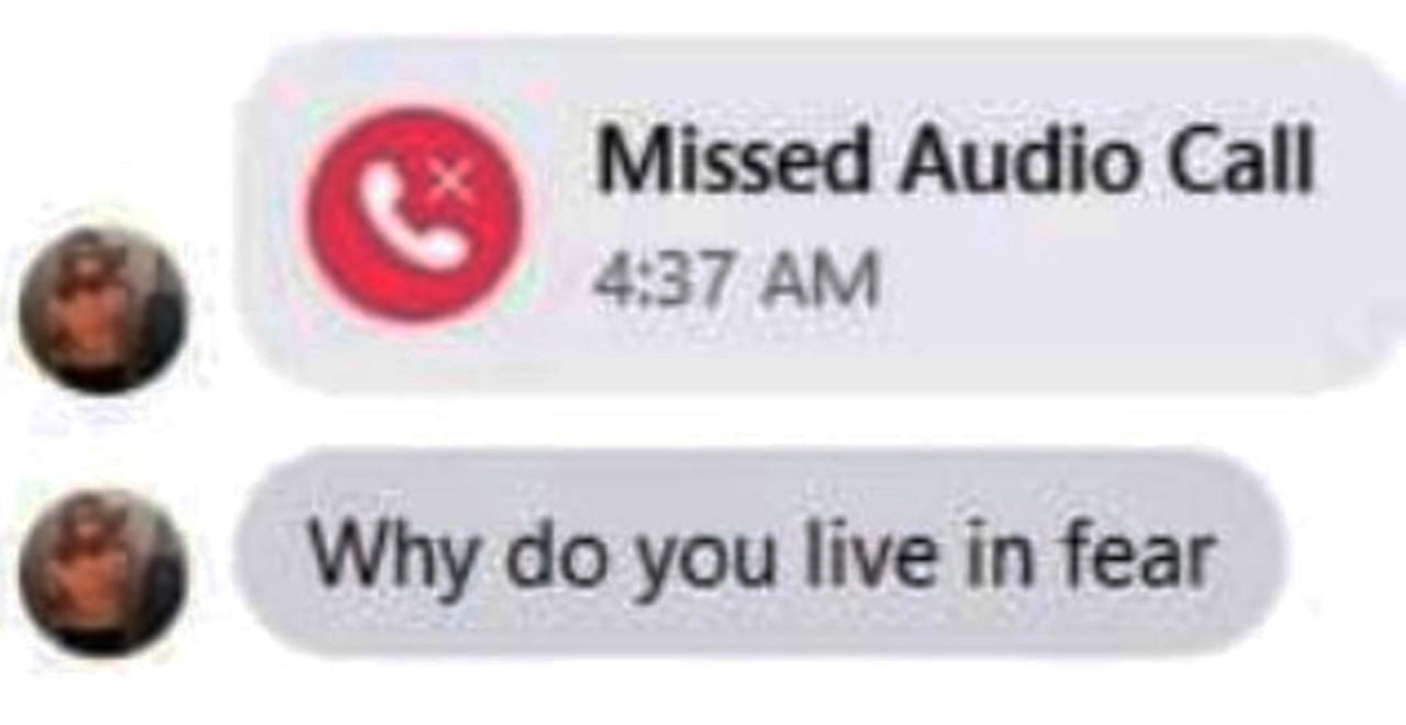 Missed Audio Call 4:37 AM Why do you live in fear Упущенный аудиозвонок в 4:37 утра и сообщение с вопросом «Почему ты живешь в страхе?»