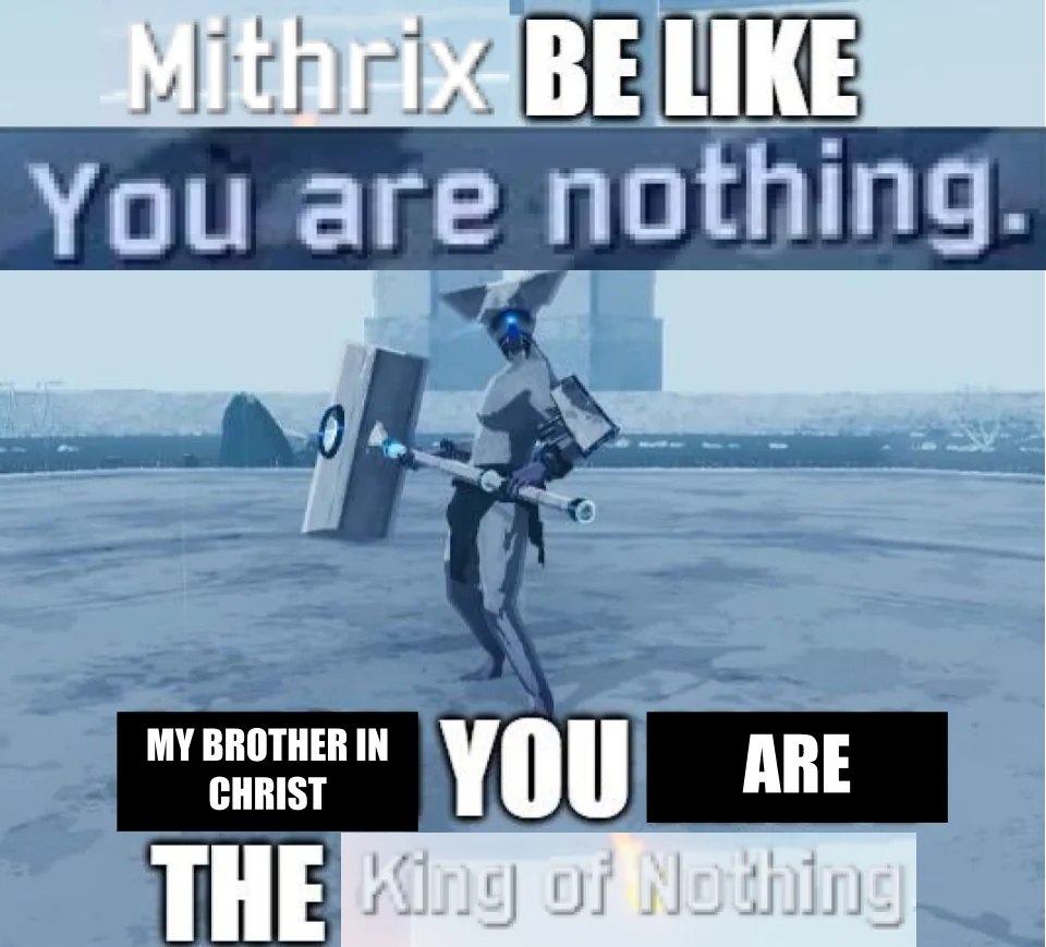 Митрикс говорит: Ты ничто. Мой брат во Христе, ты король ничто