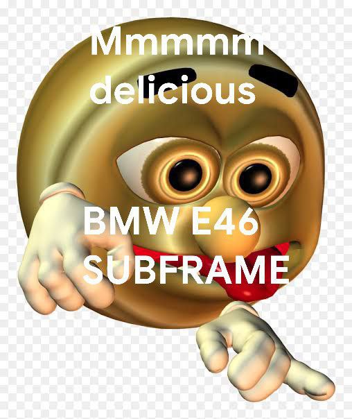 Мммм, вкусный подрамник BMW E46 Мем с золотым смайликом, облизывающим губы и показывающим на надпись «Mmmm delicious BMW E46 subframe».