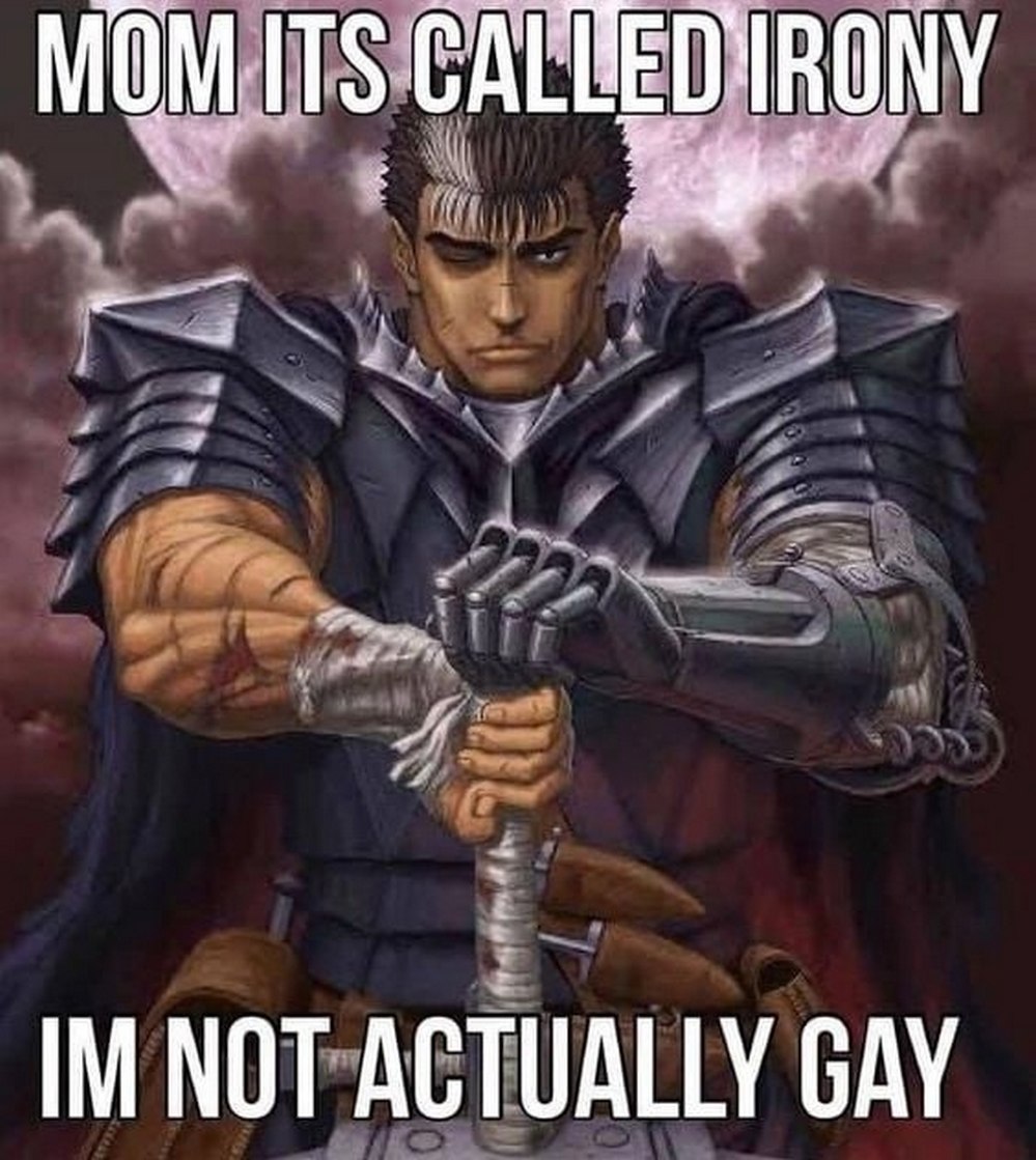 Mom its called irony Мем с персонажем Гатсом из аниме "Берсерк", который объясняет, что его действия – это ирония, и он на самом деле не гей