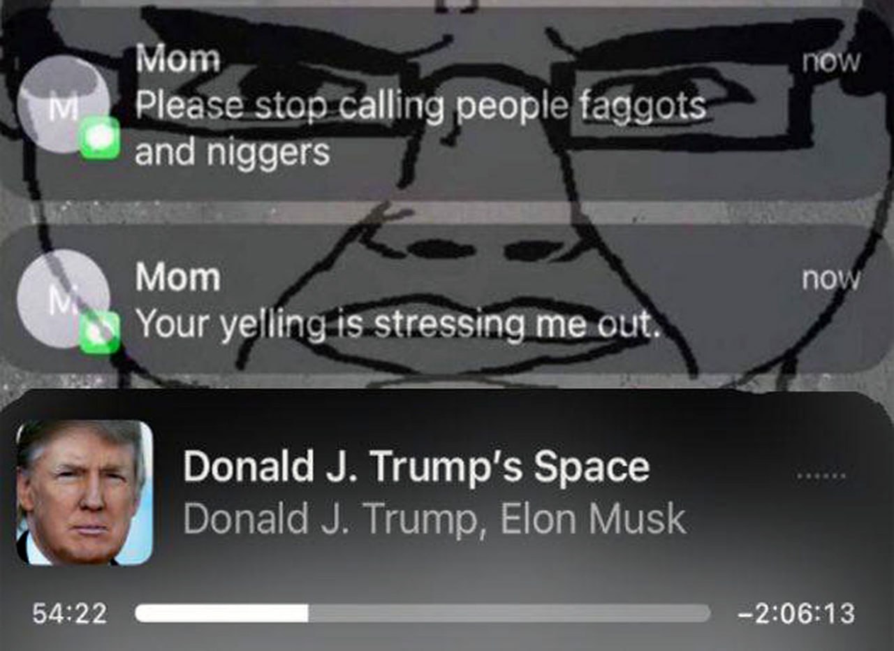 Mom please stop calling people faggots and niggers Скриншот переписки с мамой на фоне злого лица и аудиоплеер с "Donald J. Trump's Space" под ней