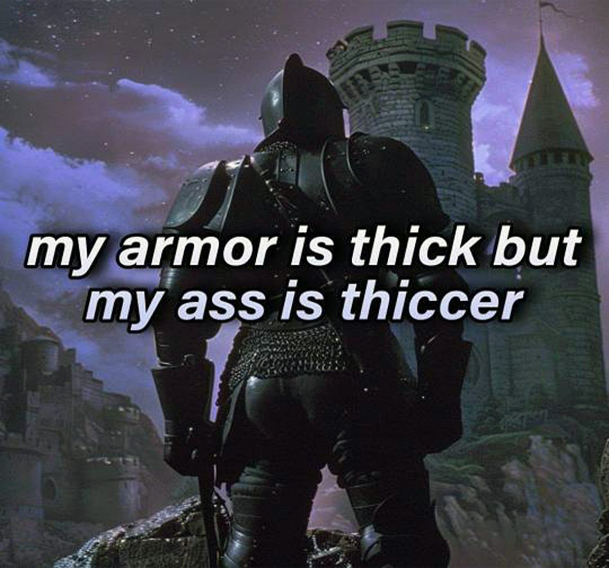 My armor is thick but my ass is thiccer Рыцарь в доспехах со словами «Мои доспехи толстые, но моя задница ещё толще» на фоне замка