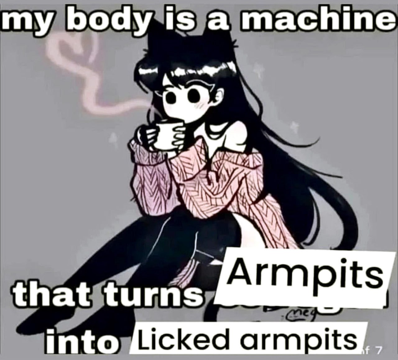 My body is a machine that turns armpits into licked armpits My body is a machine that turns armpits into licked armpits мем с Котаро