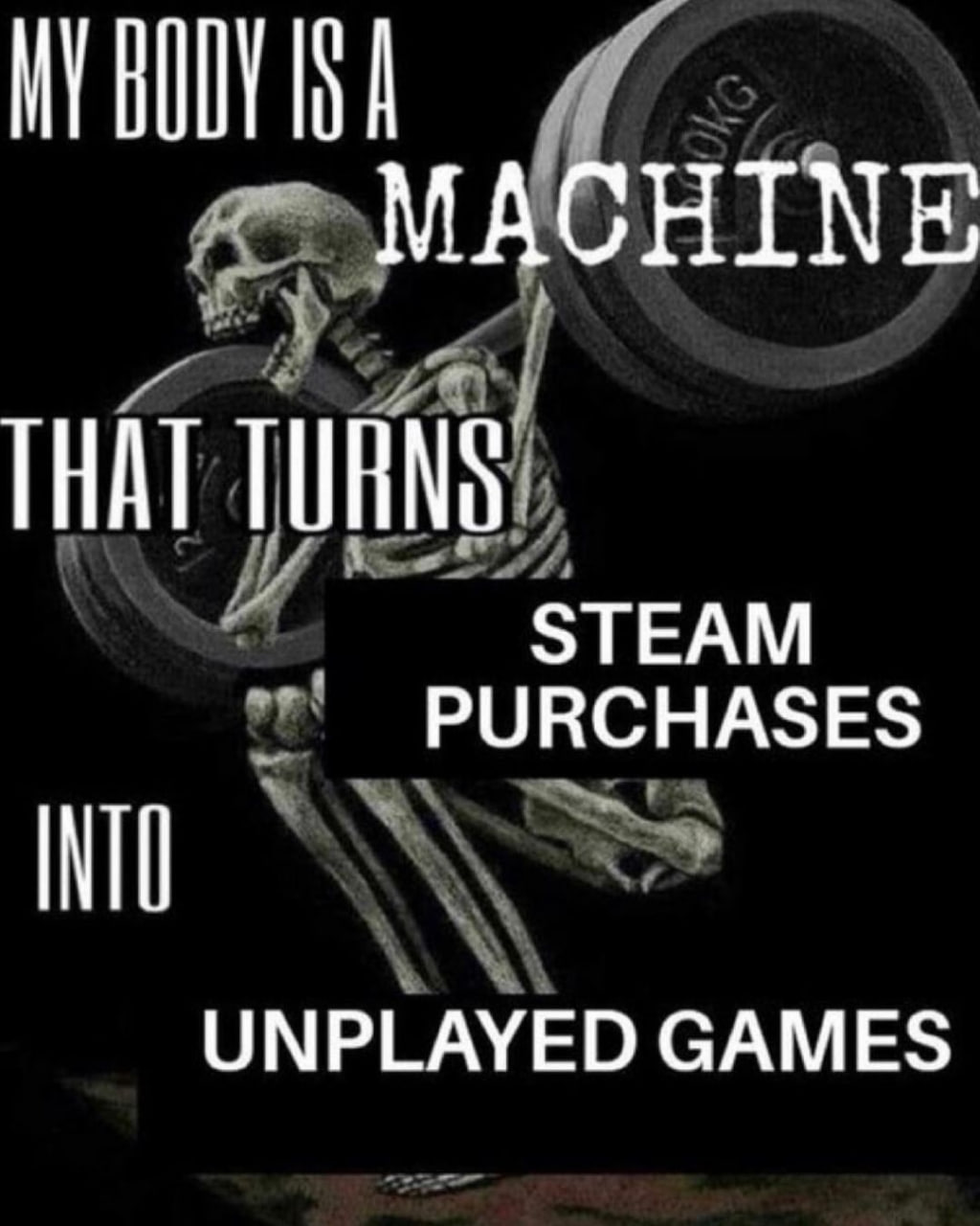 Мое тело это машина, которая превращает покупки в Steam в непроигранные игры Мем с изображением скелета, поднимающего штангу, и надписью, что его тело превращает покупки в Steam в непроигранные игры