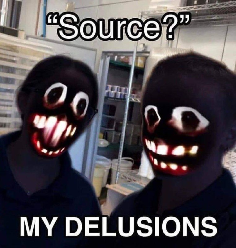 My delusions source Мем с двумя темными фигурами с искаженными лицами и текстом "Source? My delusions"